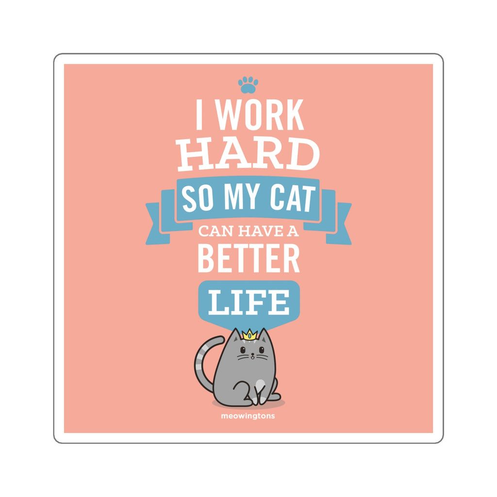I Work Hard So My Cat Can Have a Better Life Sticker